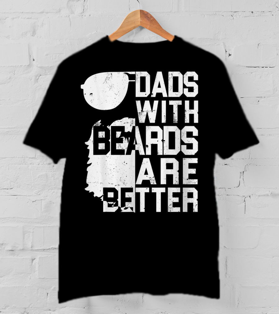 Dads With Beards Are Better Funny Father's Beard Sunglasses T-Shirt