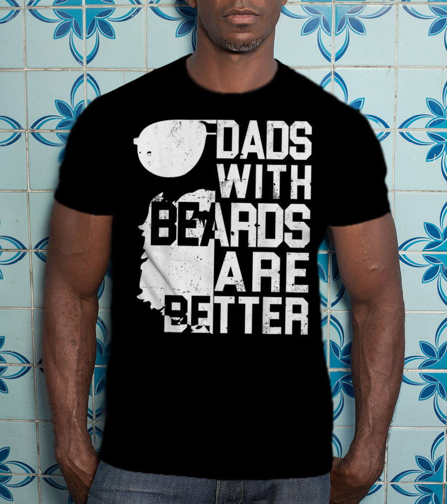 Dads With Beards Are Better Funny Father's Beard Sunglasses T-Shirt