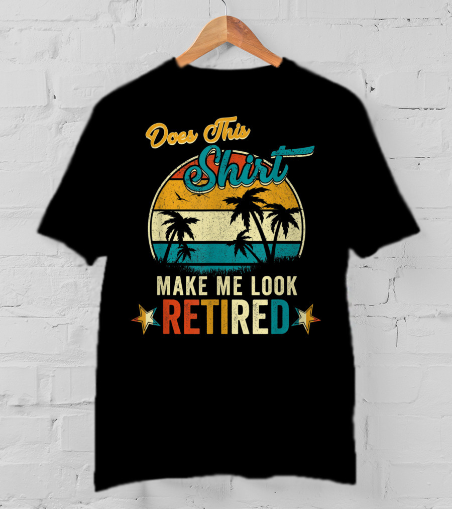 Does This Shirt Make Me Look Retired Retro Palm Trees T-Shirt