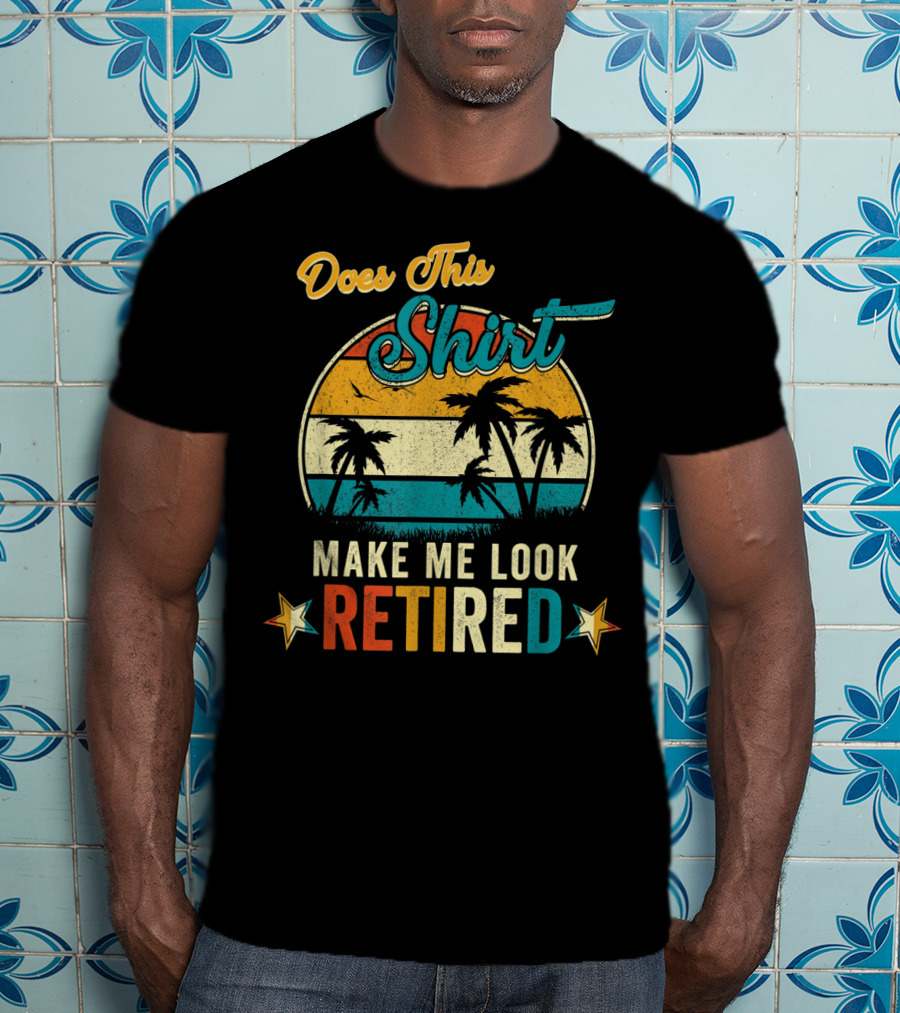 Does This Shirt Make Me Look Retired Retro Palm Trees T-Shirt