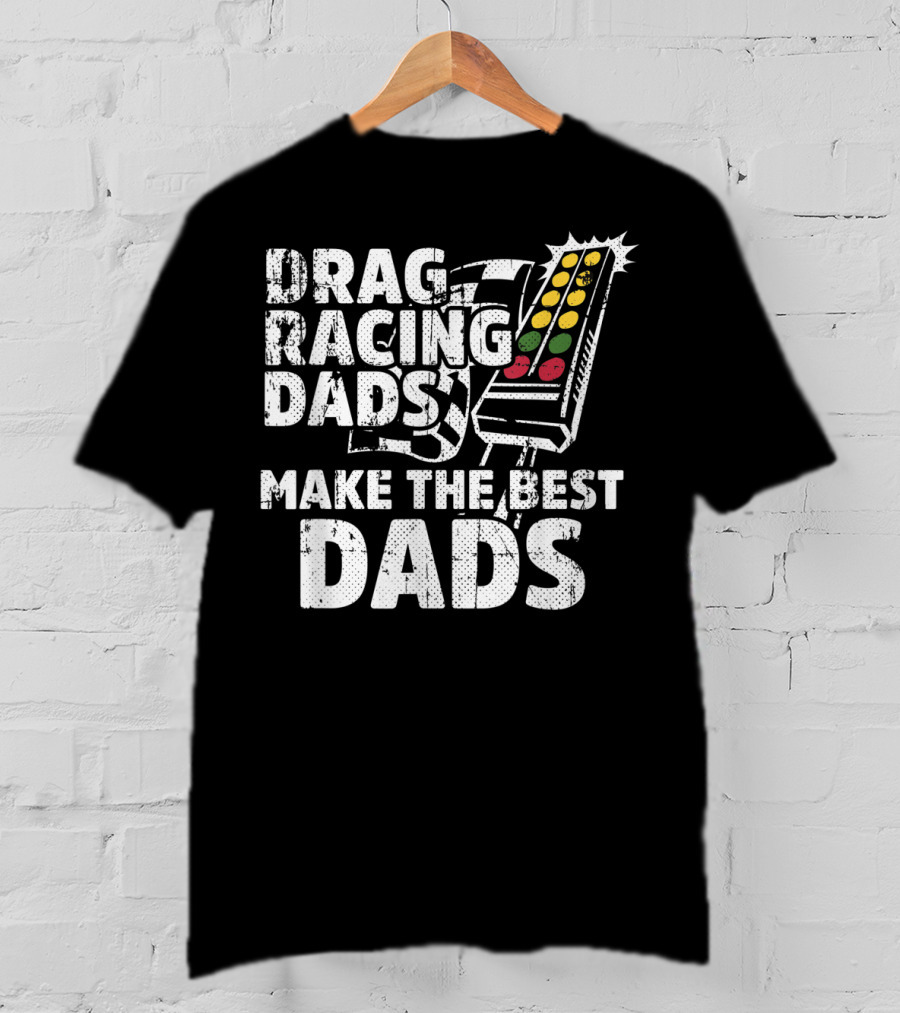 Drag Racing Dads Make The Best Dads Racing Lights T-Shirt