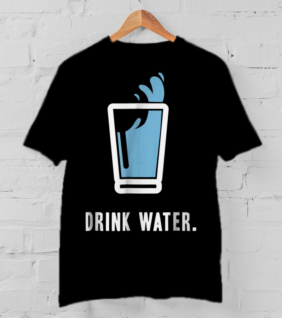 Drink Water Stay Hydrated H2O Gym Workout Motivation T-Shirt