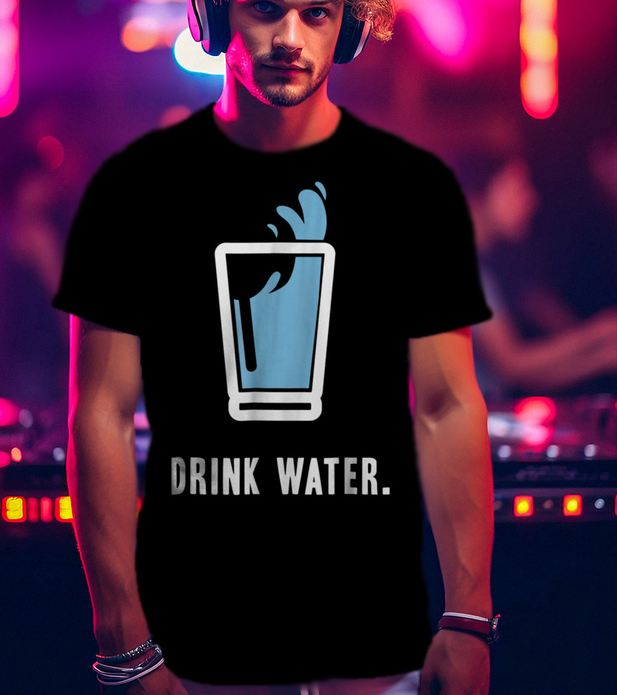 Drink Water Stay Hydrated H2O Gym Workout Motivation T-Shirt