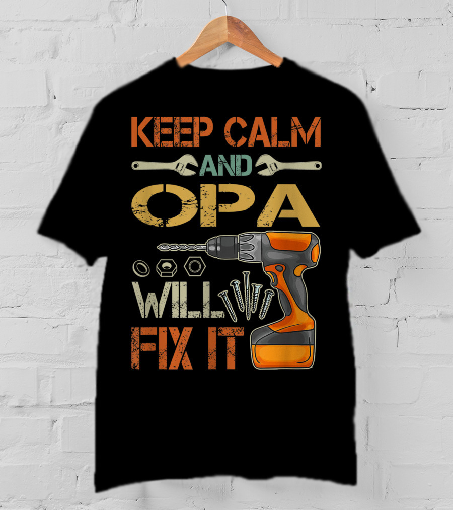 KEEP CALM AND OPA WILL FIX IT Father's Day T-Shirt