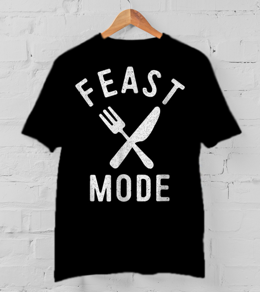 Feast Mode Fork And Knife Thanksgiving Turkey Dinner T-Shirt