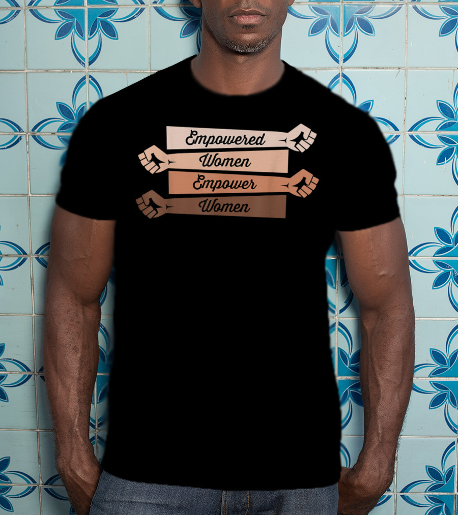 Empowered Women Empower Women Feminist Strong T-Shirt