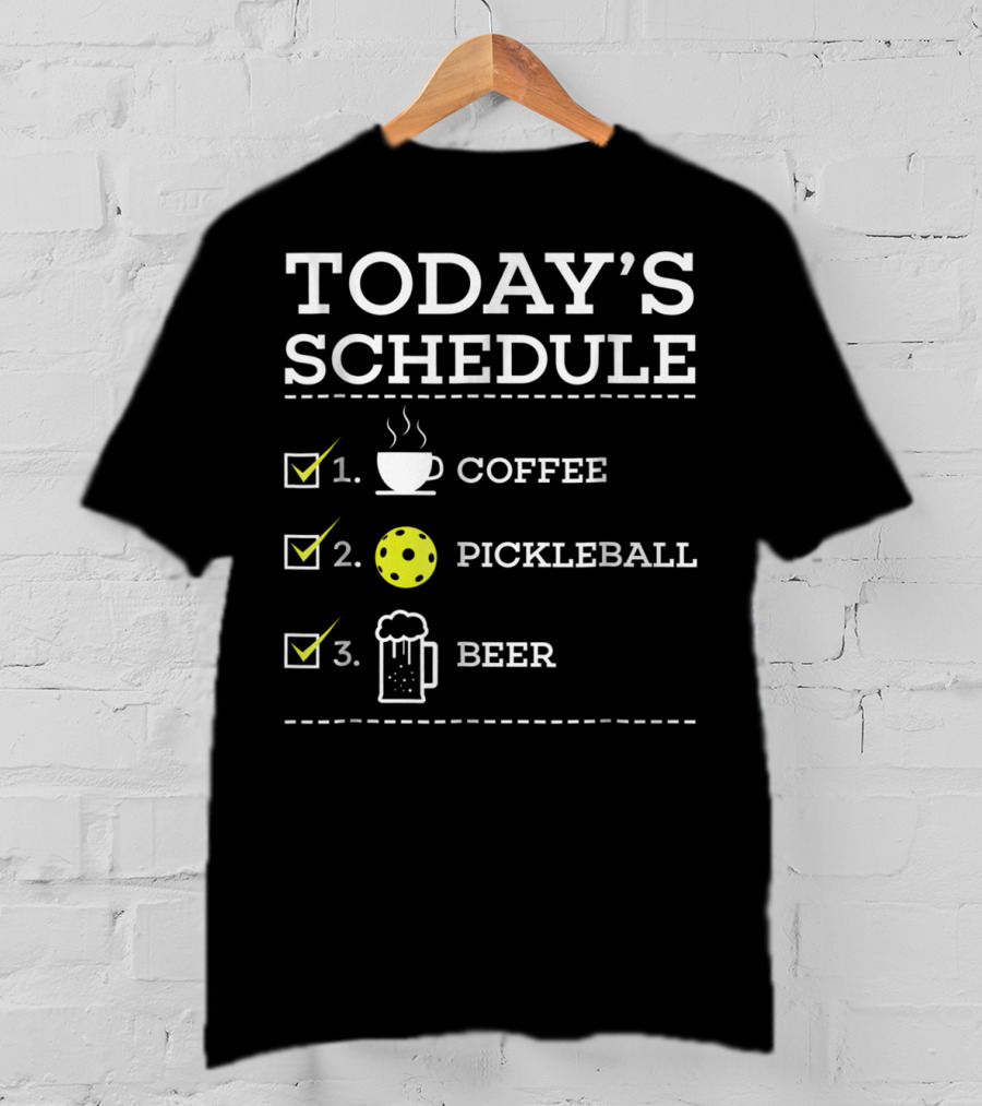 Today's Schedule Coffee Pickleball Beer Fun Pickleball Awesome Pickle Ball T-Shirt