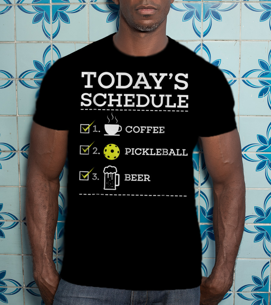 Today's Schedule Coffee Pickleball Beer Fun Pickleball Awesome Pickle Ball T-Shirt