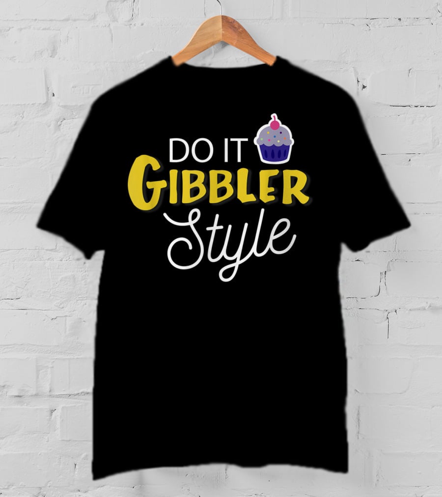 Do It Gibbler Style Funny Cupcake T-Shirt