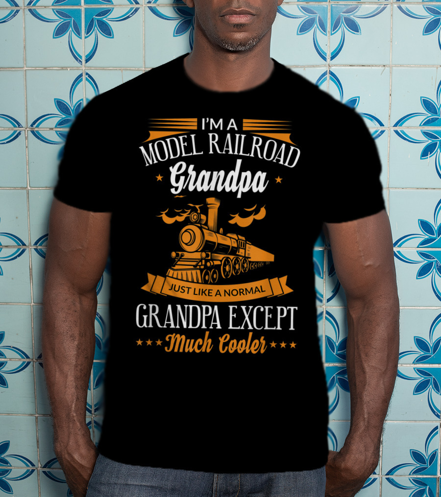 I'm A Model Railroad Grandpa Just Like A Normal Grandpa Except Much Cooler T-Shirt