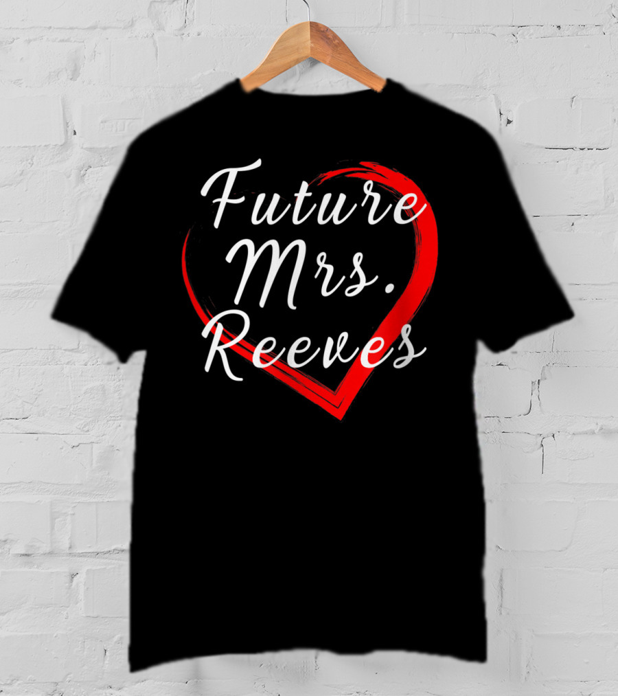 Future Mrs Reeves Fans Of Kean Heart T-Shirt