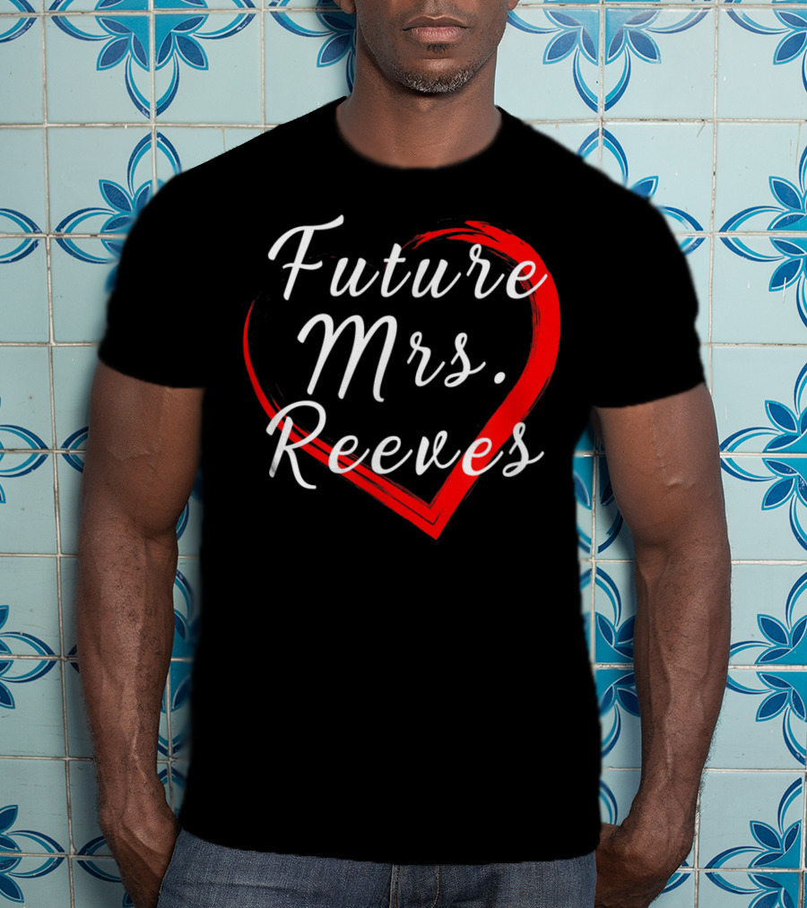 Future Mrs Reeves Fans Of Kean Heart T-Shirt
