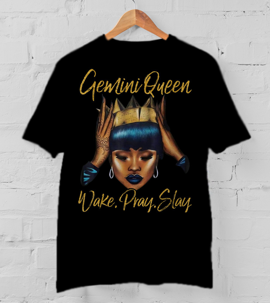 Gemini Queen Wake Pray Slay T-Shirt