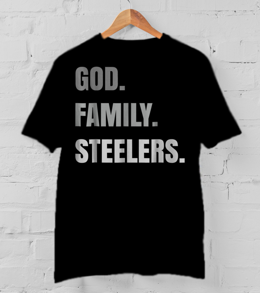 God Family Steelers Loyal Fan Essentials T-Shirt