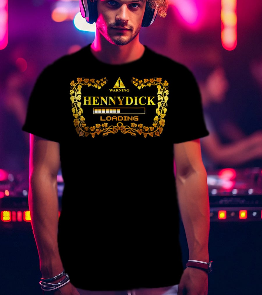 WARNING HENNYDICK LOADING T-Shirt