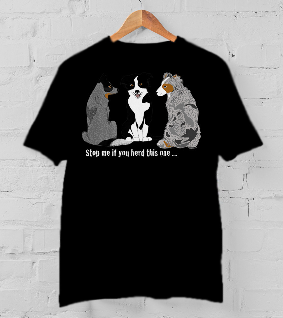 Herding Dogs Stop Me If You Herd This One T-Shirt