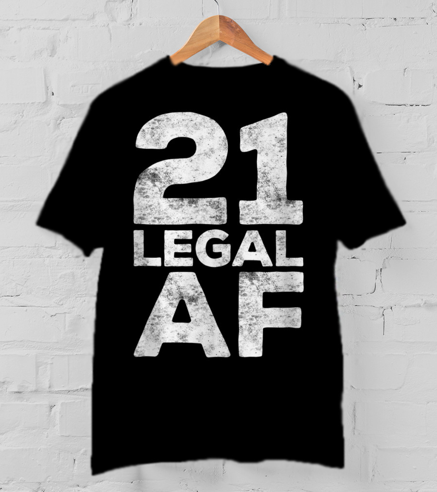 21 Legal AF 21st Birthday T-Shirt