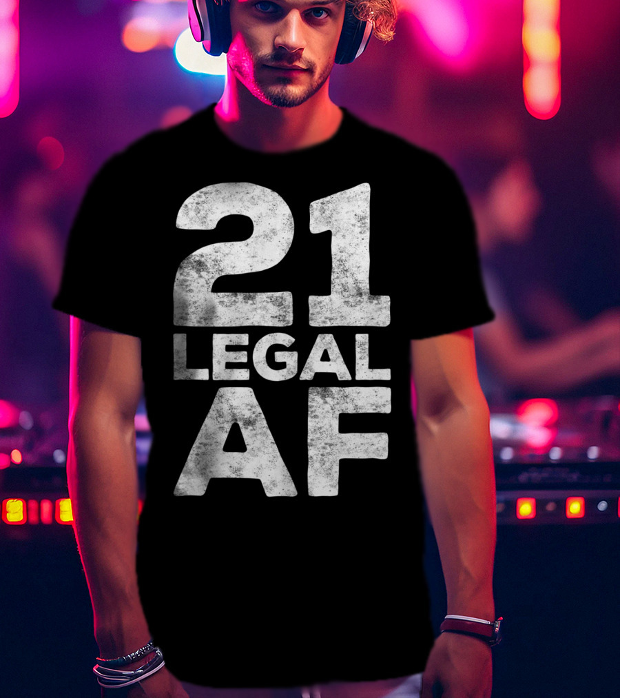 21 Legal AF 21st Birthday T-Shirt