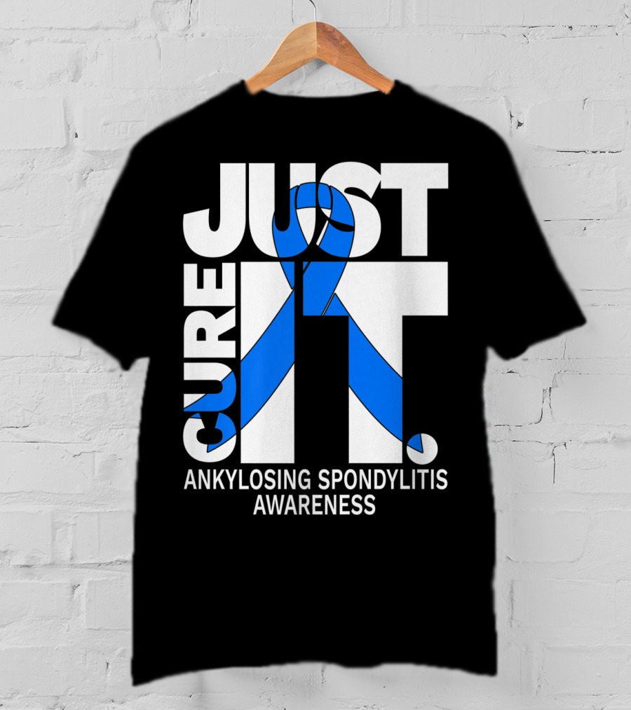 Ankylosing Spondylitis Awareness Just Cure It T-Shirt