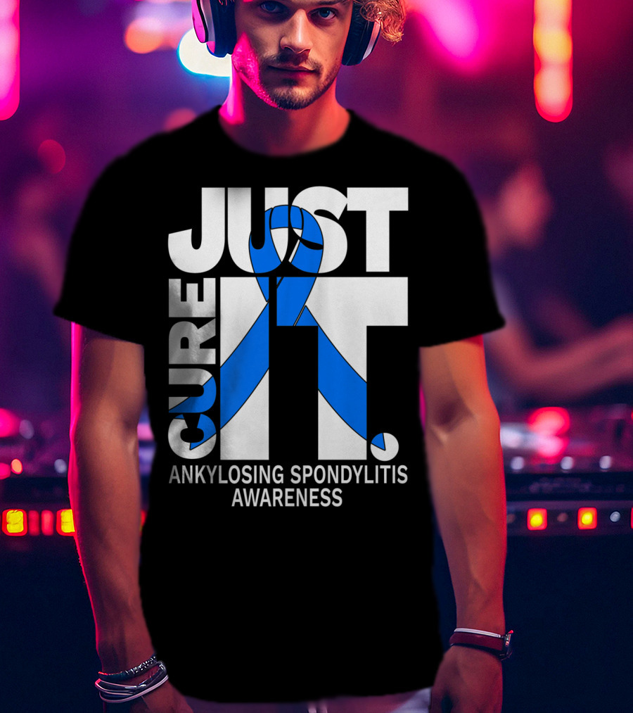 Ankylosing Spondylitis Awareness Just Cure It T-Shirt