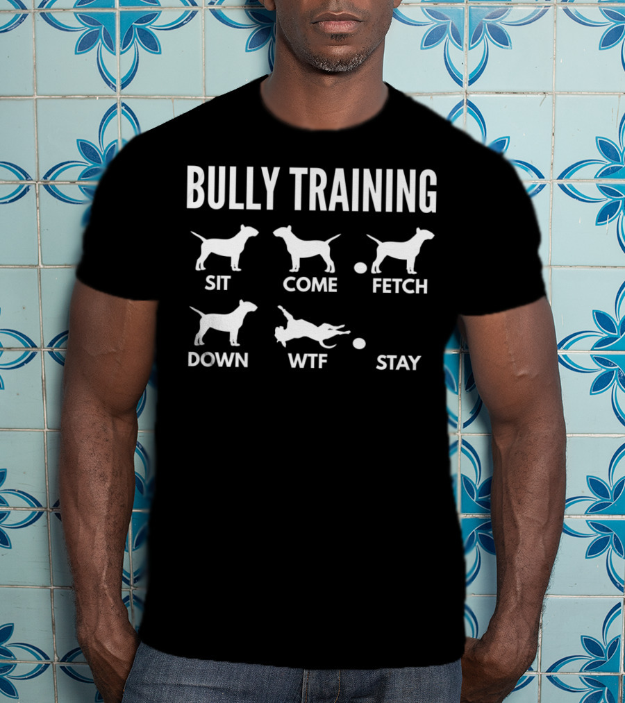 Bully Training Sit Come Fetch Down WTF Stay English Bull Terrier Tricks Premi T-Shirt