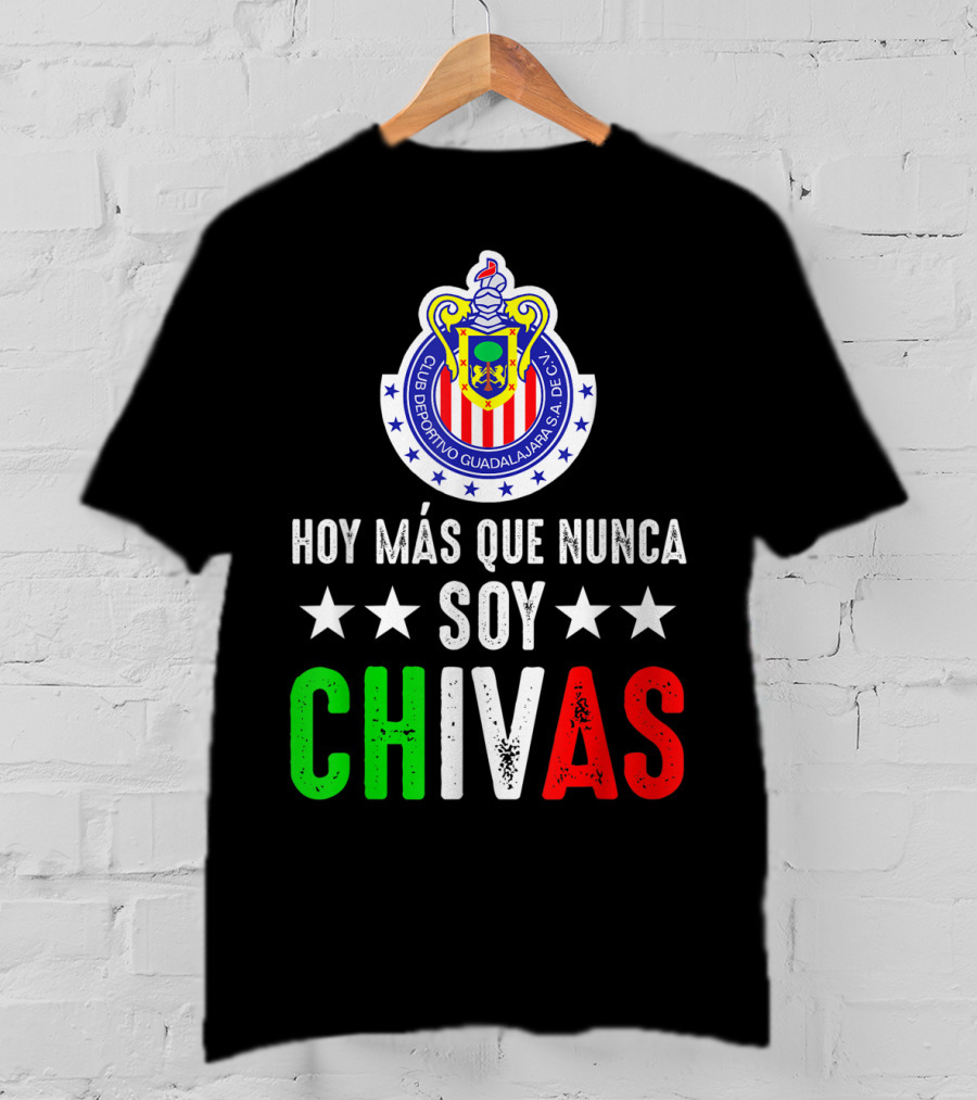 Club Deportivo Guadalajara Hoy Más Que Nunca Soy Chivas Mex T-Shirt