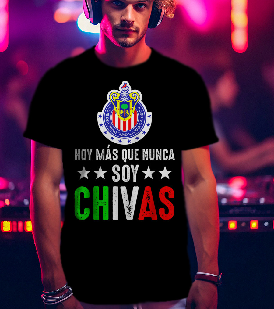 Club Deportivo Guadalajara Hoy Más Que Nunca Soy Chivas Mex T-Shirt