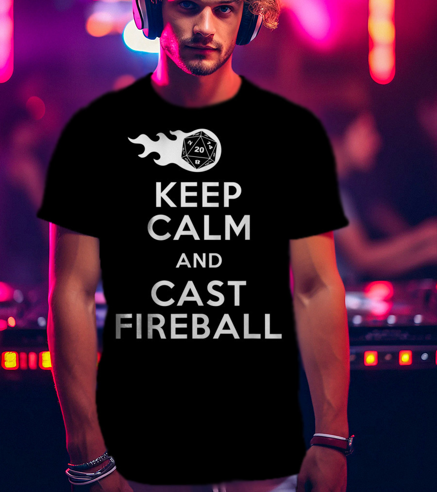 Keep Calm And Cast Fireball Dungeon Dragons Gaming Dice T-Shirt