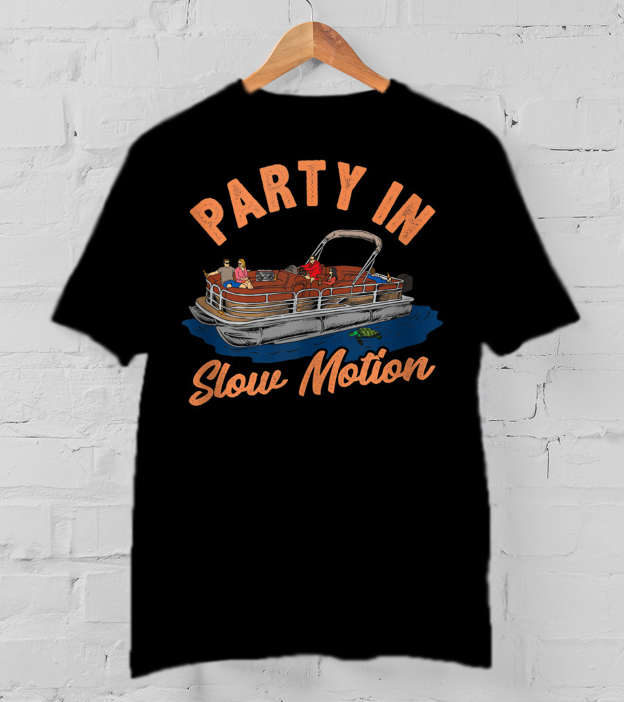 Party In Slow Motion Pontoon Boating Fun T-Shirt