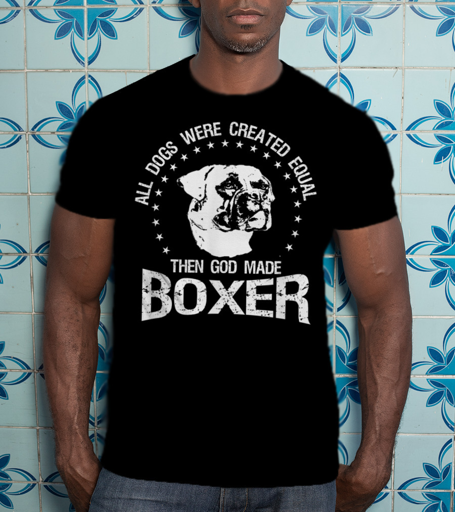 All Dogs Were Created Equal Then God Made Boxer Stars T-Shirt