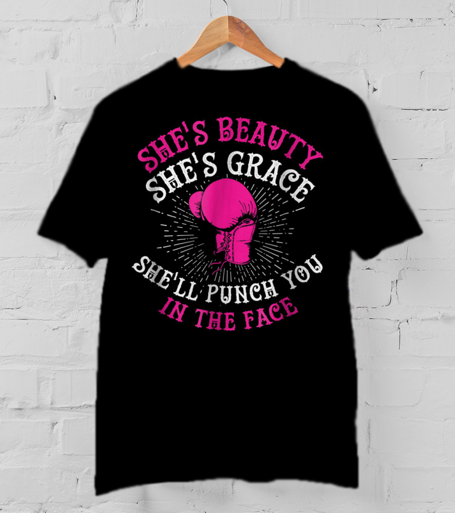 She's Beauty She's Grace She'll Punch You In The Face Boxing Girls For Woman Boxer Chick T-Shirt