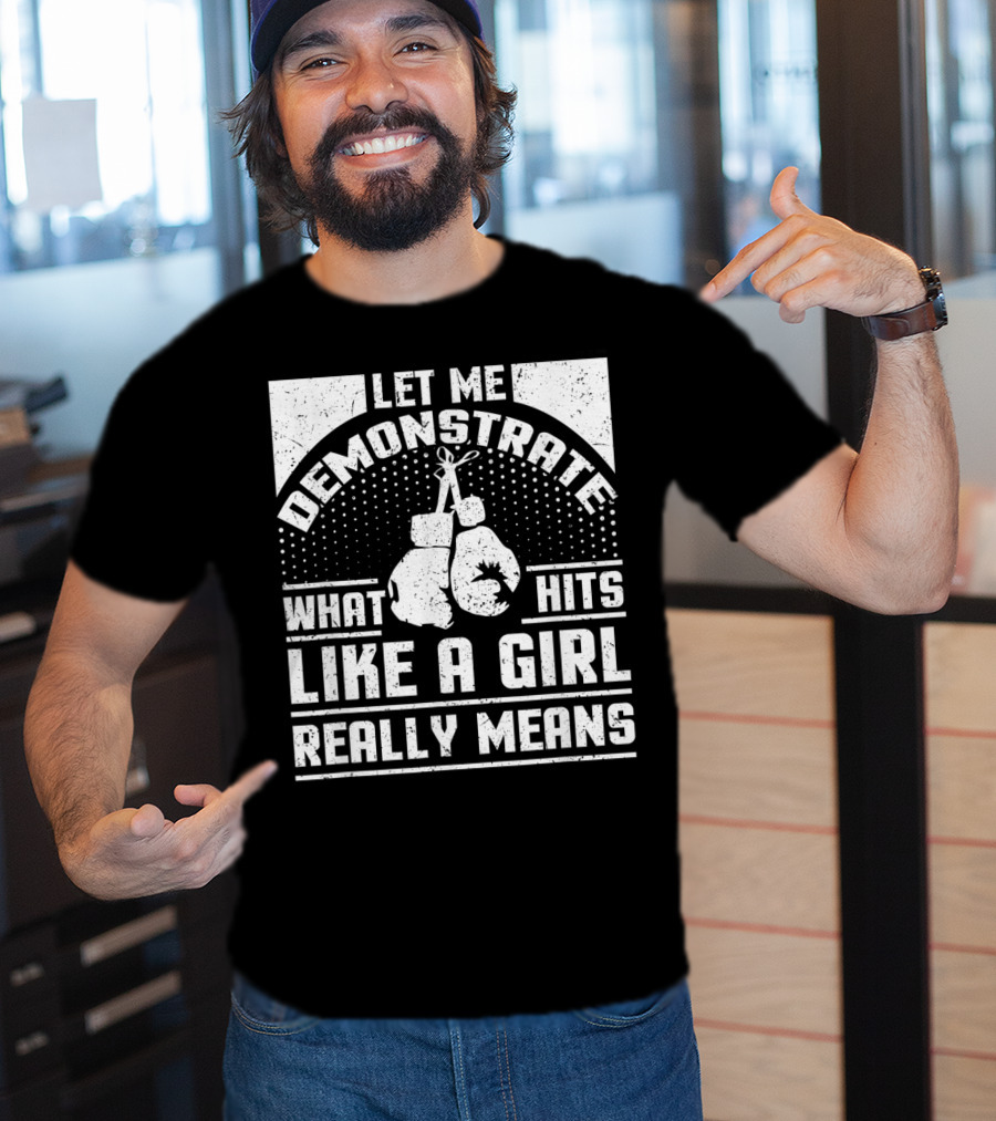 Let Me Demonstrate What Hits Like A Girl Really Means T-Shirt