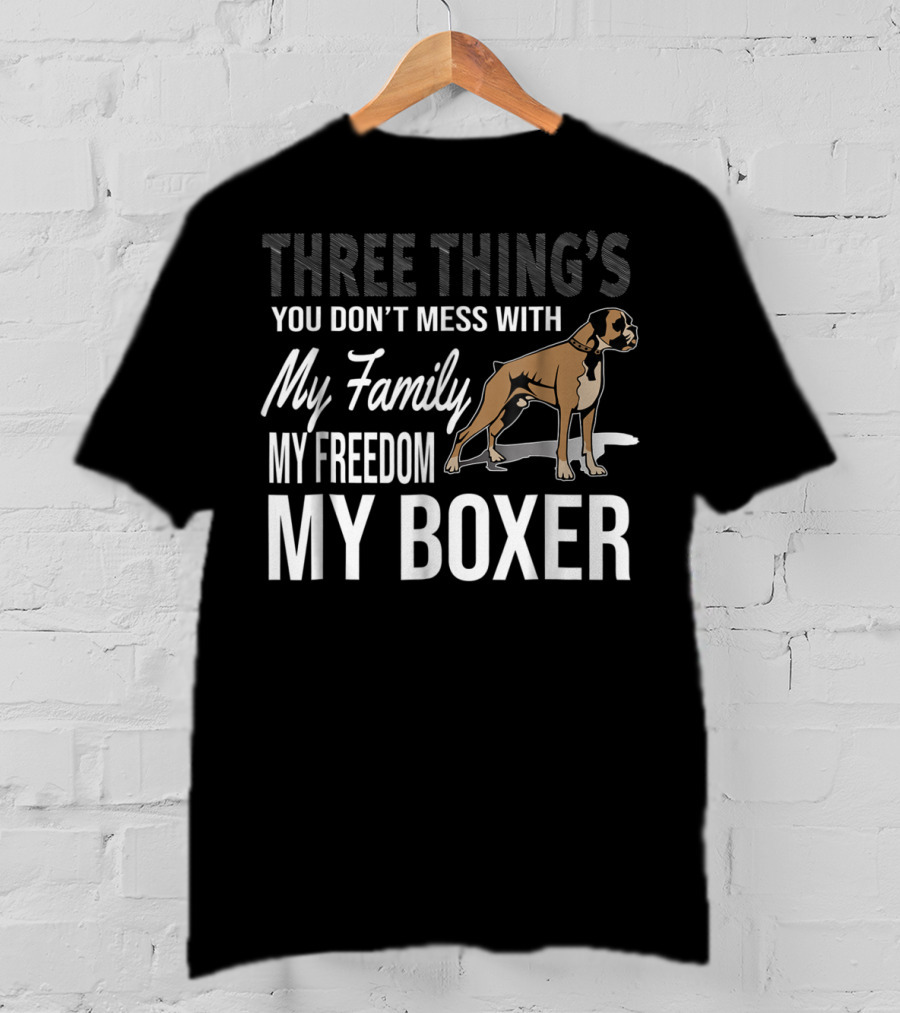 Three Thing's You Don't Mess With My Family My Freedom My Boxer T-Shirt