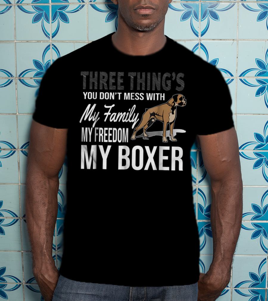 Three Thing's You Don't Mess With My Family My Freedom My Boxer T-Shirt