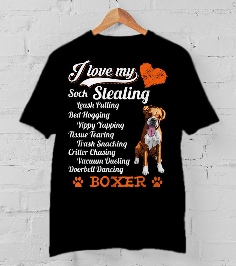 I Love My Sock Stealing Leash Pulling Bed Hogging Yippy Yapping Tissue Tearing Trash Snacking Critter Chasing Vacuum Dueling Doorbell Dancing Boxer T-Shirt