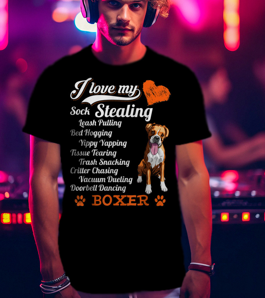 I Love My Sock Stealing Leash Pulling Bed Hogging Yippy Yapping Tissue Tearing Trash Snacking Critter Chasing Vacuum Dueling Doorbell Dancing Boxer T-Shirt