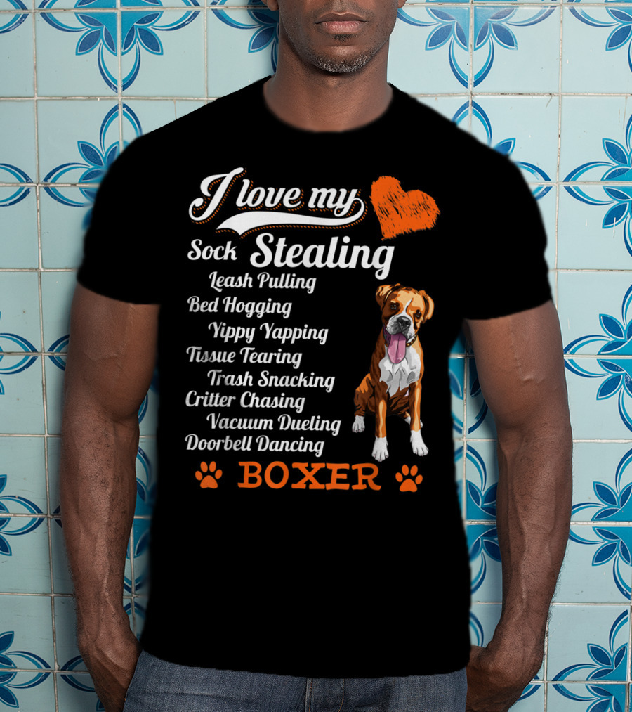 I Love My Sock Stealing Leash Pulling Bed Hogging Yippy Yapping Tissue Tearing Trash Snacking Critter Chasing Vacuum Dueling Doorbell Dancing Boxer T-Shirt