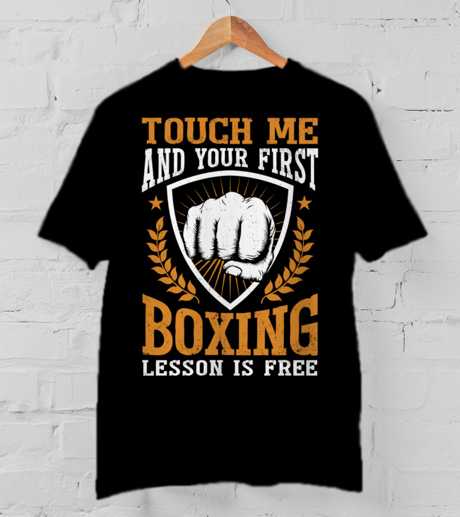 Touch Me And Your First Boxing Lesson Is Free Fist Emblem T-Shirt
