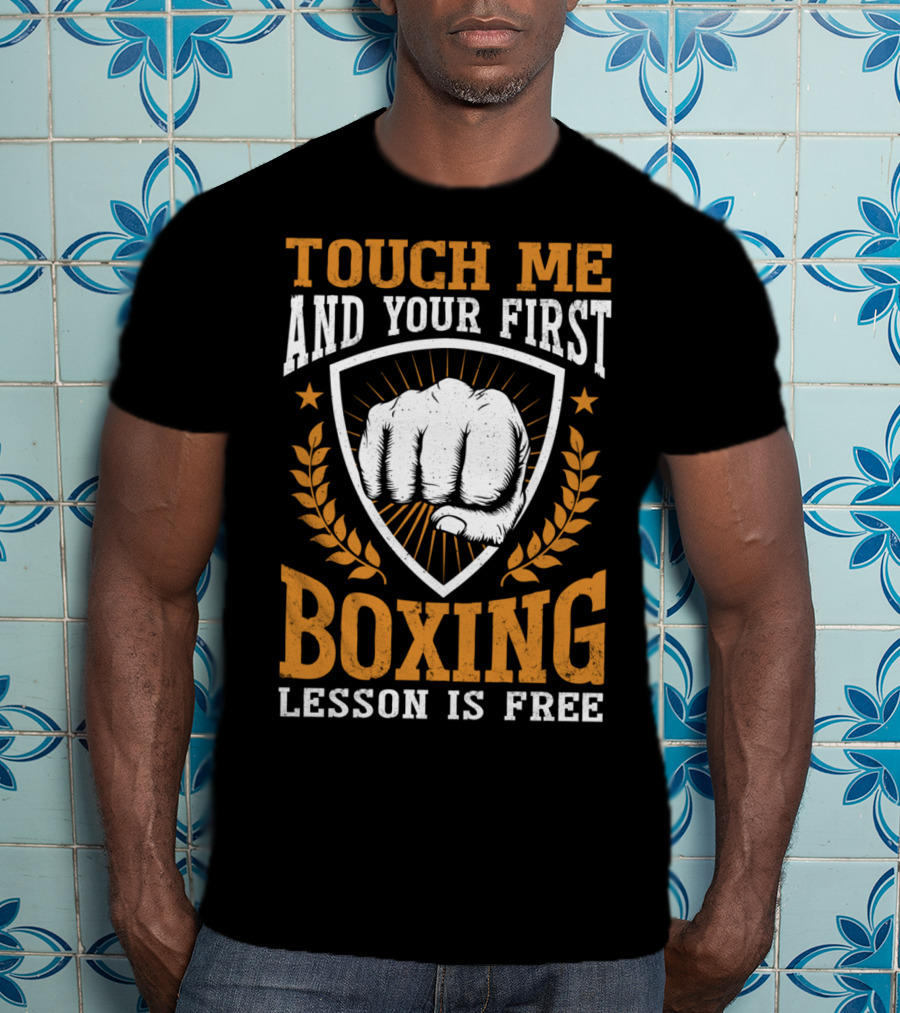 Touch Me And Your First Boxing Lesson Is Free Fist Emblem T-Shirt