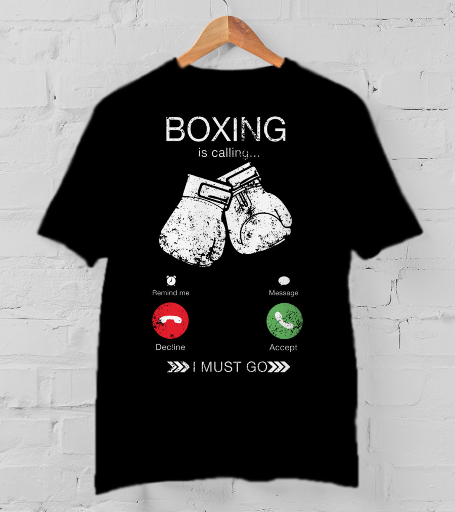 Boxing Is Calling I Must Go Perfect Fighting Boxer Lover T-Shirt