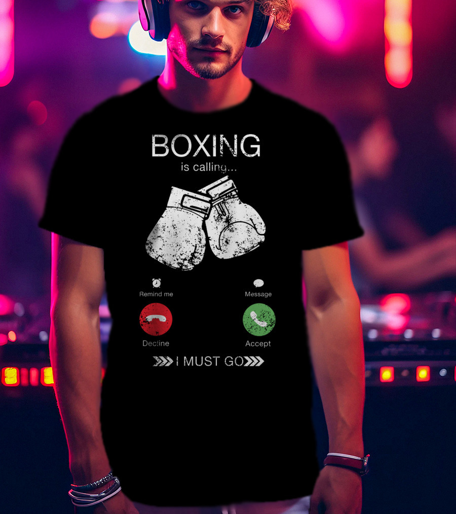 Boxing Is Calling I Must Go Perfect Fighting Boxer Lover T-Shirt