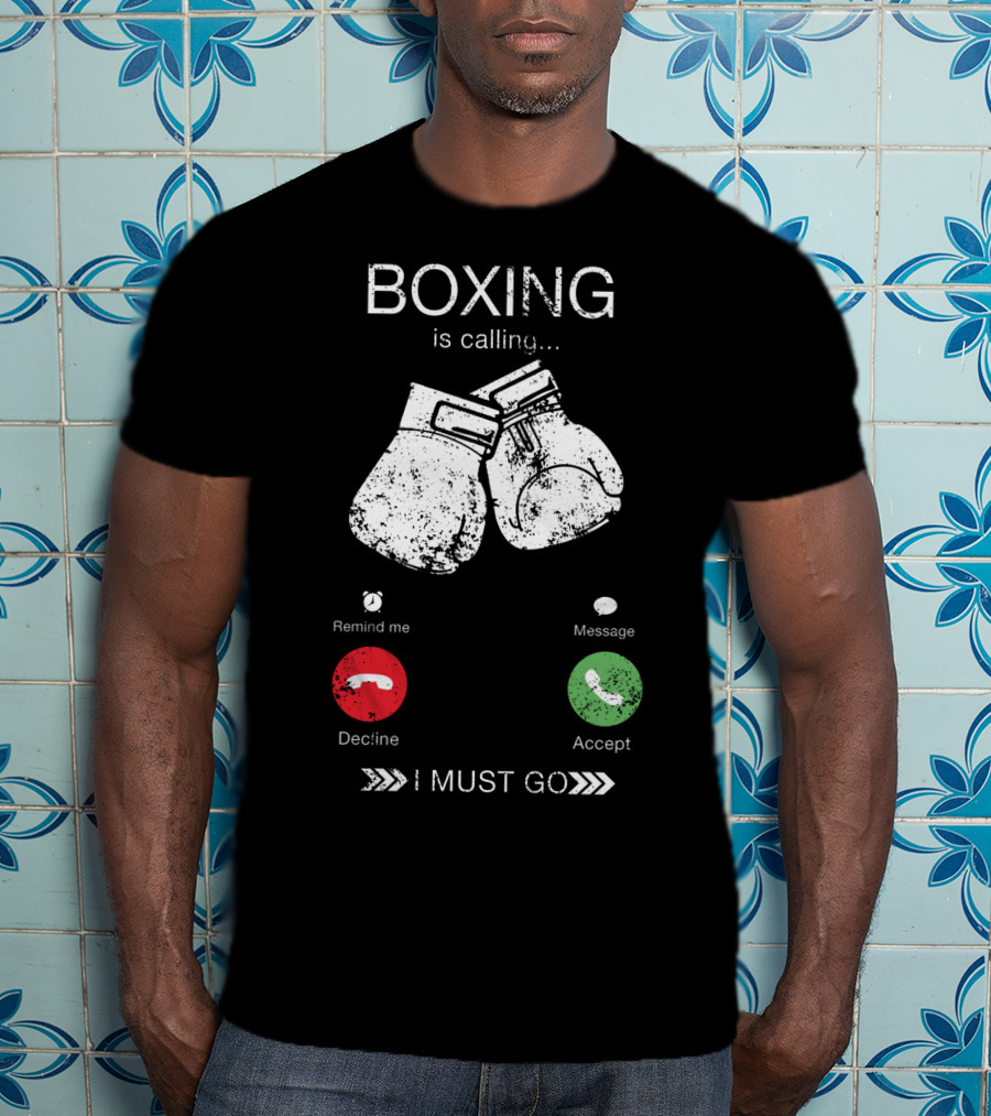 Boxing Is Calling I Must Go Perfect Fighting Boxer Lover T-Shirt