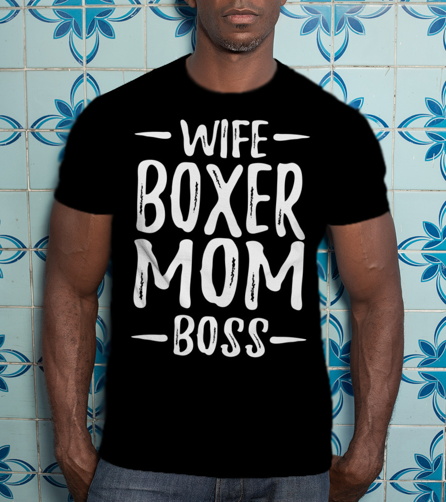 Wife Boxer Mom Boss Boxer Dog Family Life Priorities T-Shirt