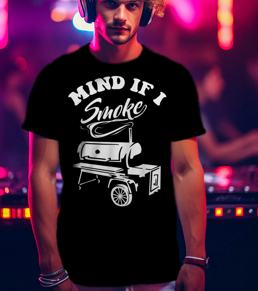 Mind If I Smoke Funny BBQ Smoker Grilling T-Shirt