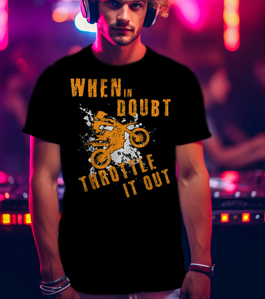When IN Doubt Throttle It Out Motor Cross Splash T-Shirt