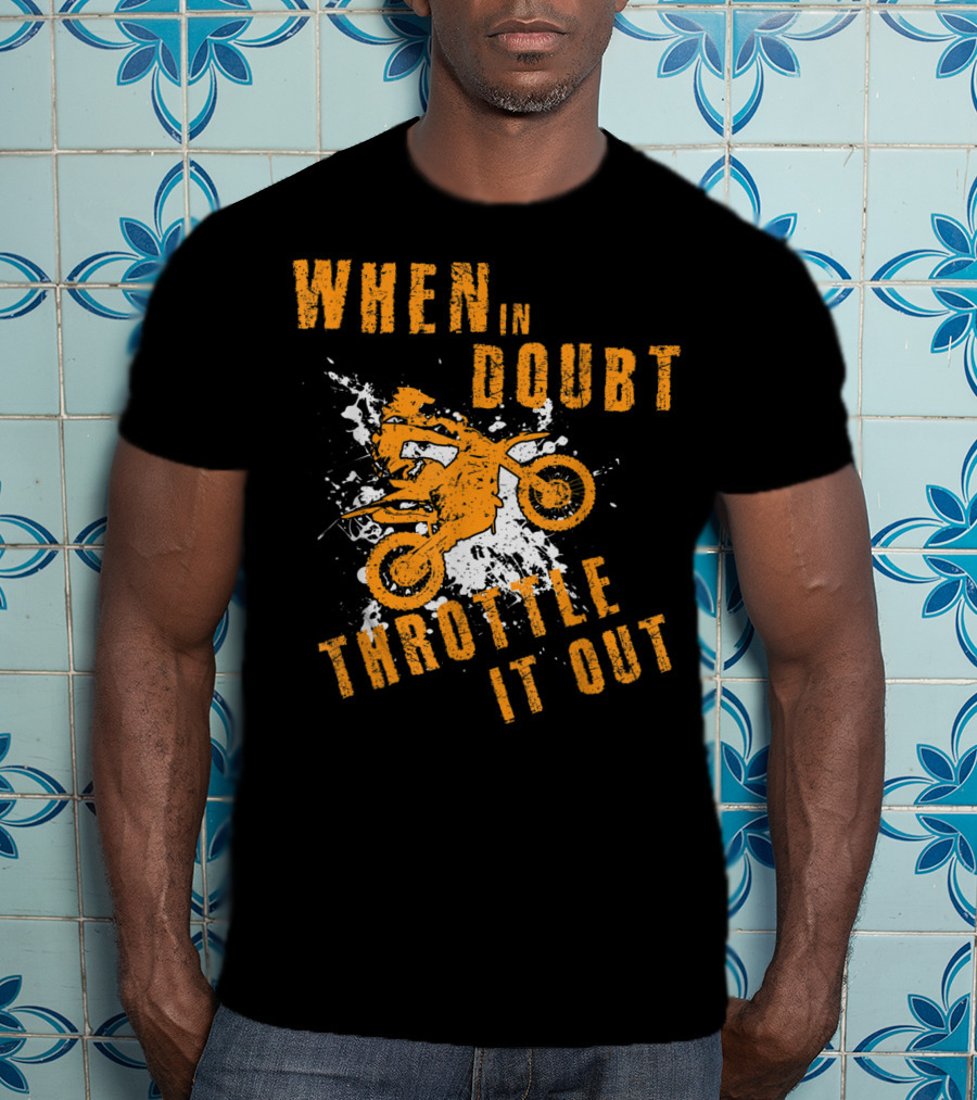 When IN Doubt Throttle It Out Motor Cross Splash T-Shirt