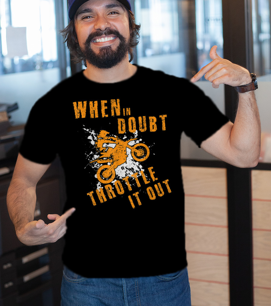 When IN Doubt Throttle It Out Motor Cross Splash T-Shirt