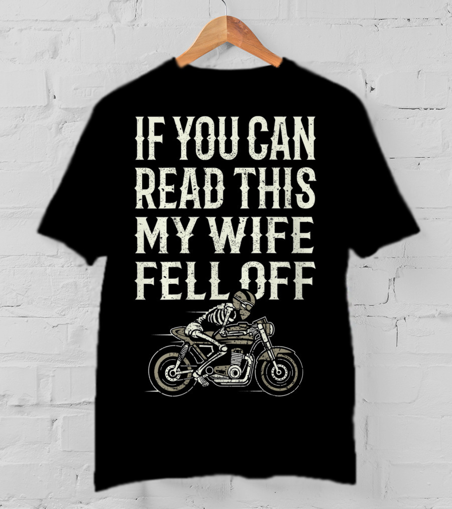If You Can Read This My Wife Fell Off Motorcycle Accessories T-Shirt
