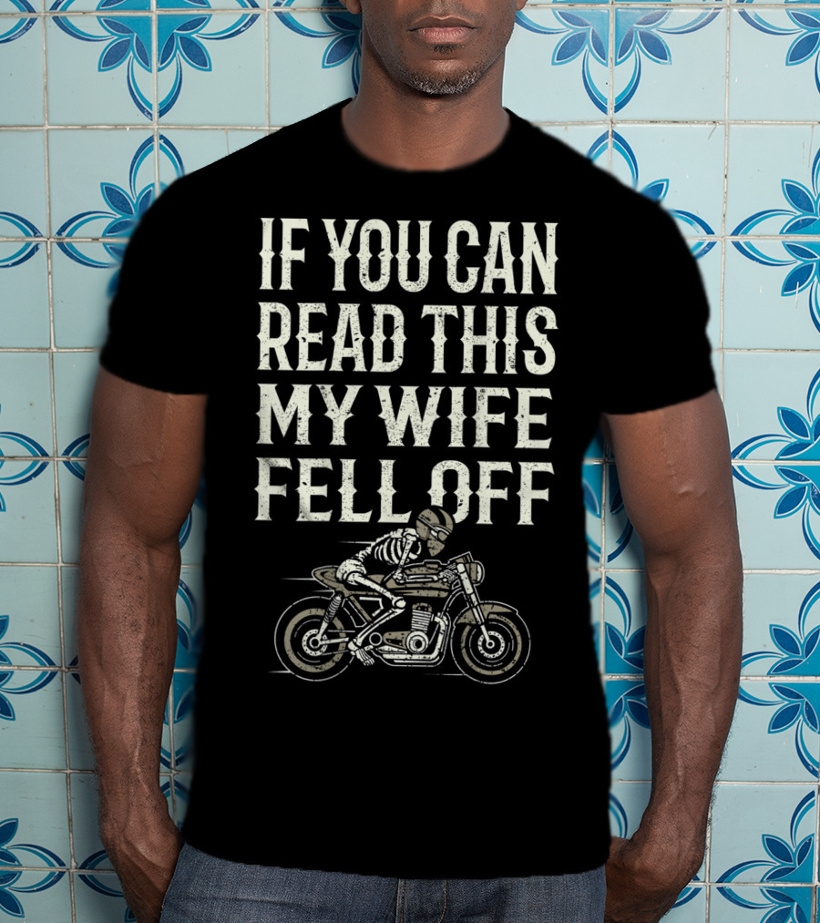 If You Can Read This My Wife Fell Off Motorcycle Accessories T-Shirt