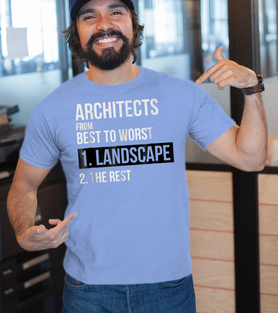 ARCHITECTS FROM BEST TO WORST 1. LANDSCAPE 2. THE REST T-Shirt
